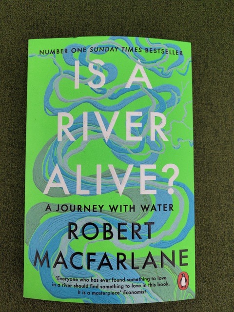 My copy of Is a River Alive? by Robert Macfarlane